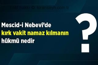 Mescid-i Nebevî’de kırk vakit namaz kılmanın hükmü nedir? başlıklı haber resmi